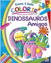 COMO É BOM COLORIR! DINOSSAUROS AMIGOS